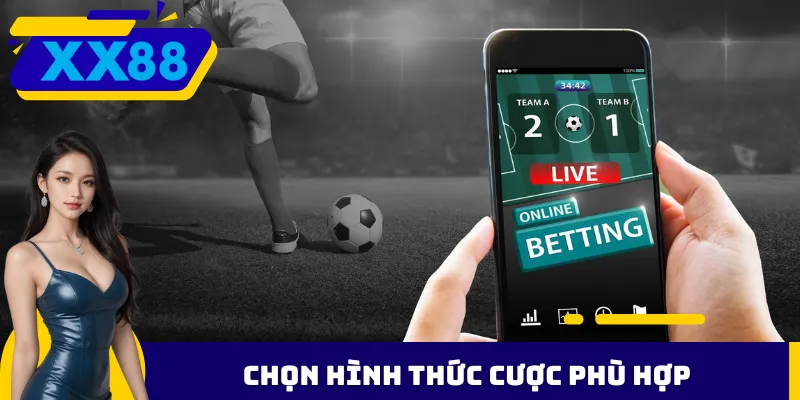 Chọn hình thức cược phù hợp