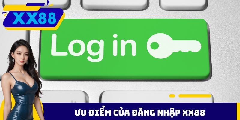 Ưu điểm của đăng nhập XX88